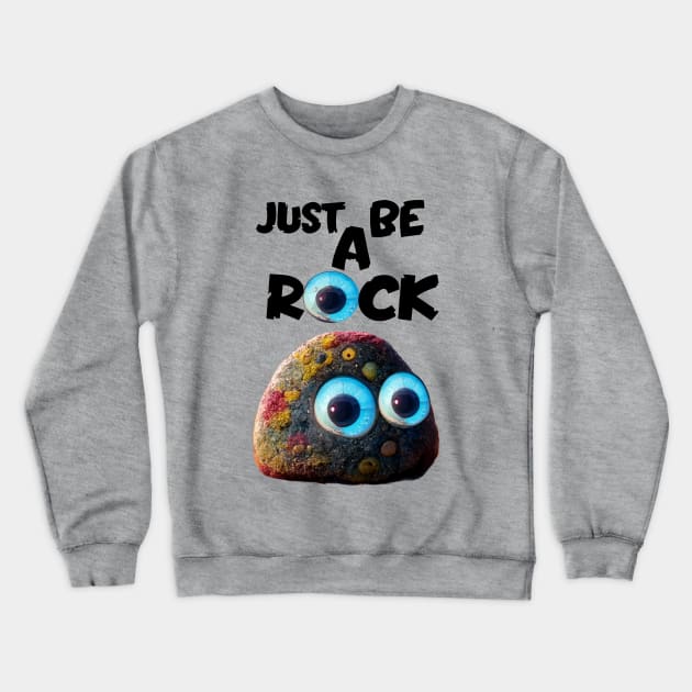 everything everywhere all at once, just be a rock Crewneck Sweatshirt by Pixy Official